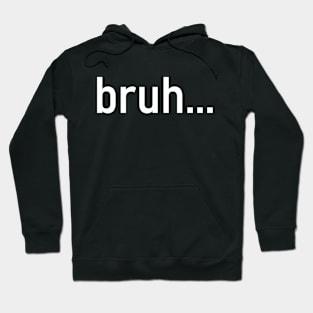 Bruh - funny quotes Hoodie